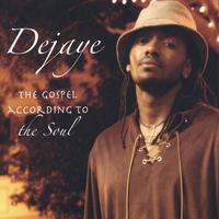 DeJaye : The Gospel According to the Soul