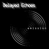 DELAYED ECHOES: Emission