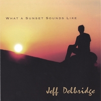 Jeff Delbridge : What a Sunset Sounds Like