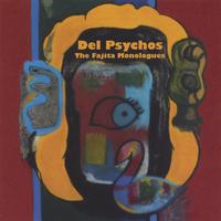 Del Psychos : The Fajita Monologues