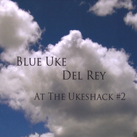 Del Rey : Blue Uke: At The Ukeshack #2