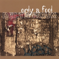 Delta Roux : Only A Fool