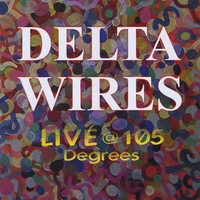 Delta Wires : Live @ 105 Degrees