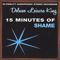 DELUXE LEISURE KING: 15 Minutes of Shame