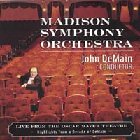 MADISON SYMPHONY ORCHESTRA; JOHN DEMAIN, CONDUCTOR: Live from the Oscar Mayer Theatre: Highlights from a Decade of DeMain