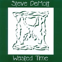 Steve DeMott : Wasted Time