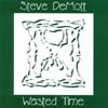 STEVE DEMOTT: Wasted Time