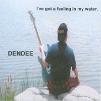 DENDEE: I've got a feeling in my water.