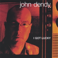 john dendy : I GOT LUCKY