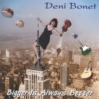 Deni Bonet : Bigger Is Always Better
