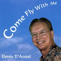 DENIS D'AOUST: Come Fly With Me