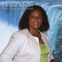 Denise Myers : Flow Through Me Lord