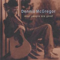 Dennis Mcgregor : Most People Are Good