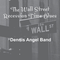 Dennis Angel : The Wall Street Recession Time Blues