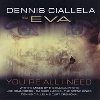 Dennis Ciallela Feat. Eva : You're All I Need (all I Need Is You)