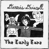 DENNIS DRISCOLL: The Early Ears
