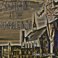 Dennis Florine : Scratching At the Surface Now