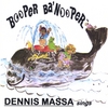 DENNIS MASSA: Dennis Massa Sings: Funny Silly Songs: Booper Ba' Nooper / kids family music