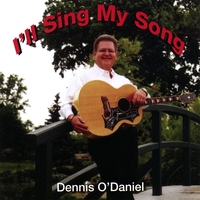 Dennis O'Daniel : I'll Sing My Song