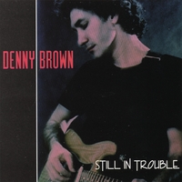 Denny Brown : Still in Trouble