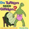 DENNY DEY: Do Turtles Need Girdles?