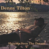 DENNY TILTON: Shoulda Seen The Dream