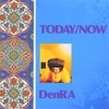 DENRA: Today/Now