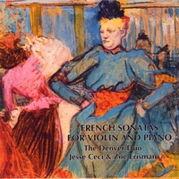 THE DENVER DUO:ZOE ERISMAN, JESSE CECI: French Sonatas For Violin & Piano