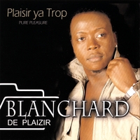 Blanchard De Plaizir : Plaisir Ya Trop