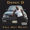 DEREK D: Yall Ant Ready