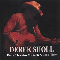 DEREK SHOLL: Don't Threaten Me With A Good Time
