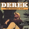 DEREK, THE PRODIGAL SON: Poetic Preachin'