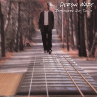 DERON WADE: "Somewhere Out There