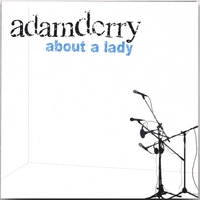 ADAM DERRY: About A Lady