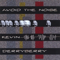 KEVIN DERRYBERRY: Avoid The Noise
