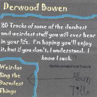DERWOOD BOWEN: Weirdos Sing the Darndest Things