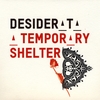 DESIDERATA: A Temporary Shelter