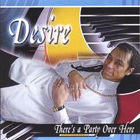 DESIRE: There's A Party Over Here