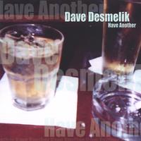Dave Desmelik : Have Another