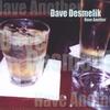 DAVE DESMELIK: Have Another