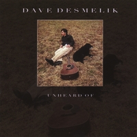 DAVE DESMELIK: Unheard Of