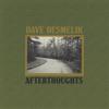 DAVE DESMELIK: Afterthoughts
