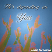 JOHN DESORBO: He's Depending On You