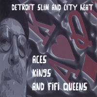Detroit Slim and City Heat : Aces Kings and Fifi Queens