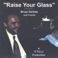 BRIAN DEVALE: Raise Your Glass (Remaster)