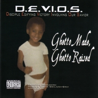 D.E.V.I.O.S.: Ghetto Made, Ghetto Raised