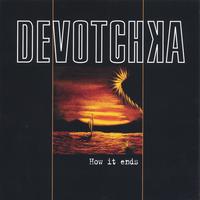 Devotchka : How It Ends