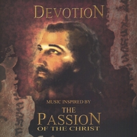 DEVOTION : Music Inspired by the Passion of the Christ