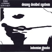 DEWEY DECIBEL SYSTEM: Bohemian Ghosts