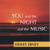 Dewey Erney : You And The Night And The Music